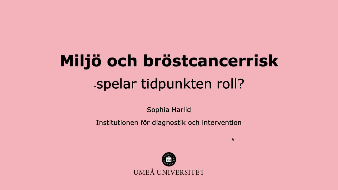 Film: Sophia Harlid: Miljö och bröstcancerrisk – spelar tidpunkten roll?
